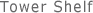 Tower Shelf